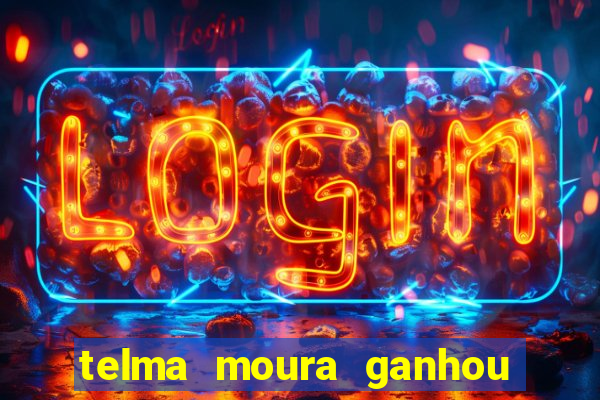 telma moura ganhou na loteria